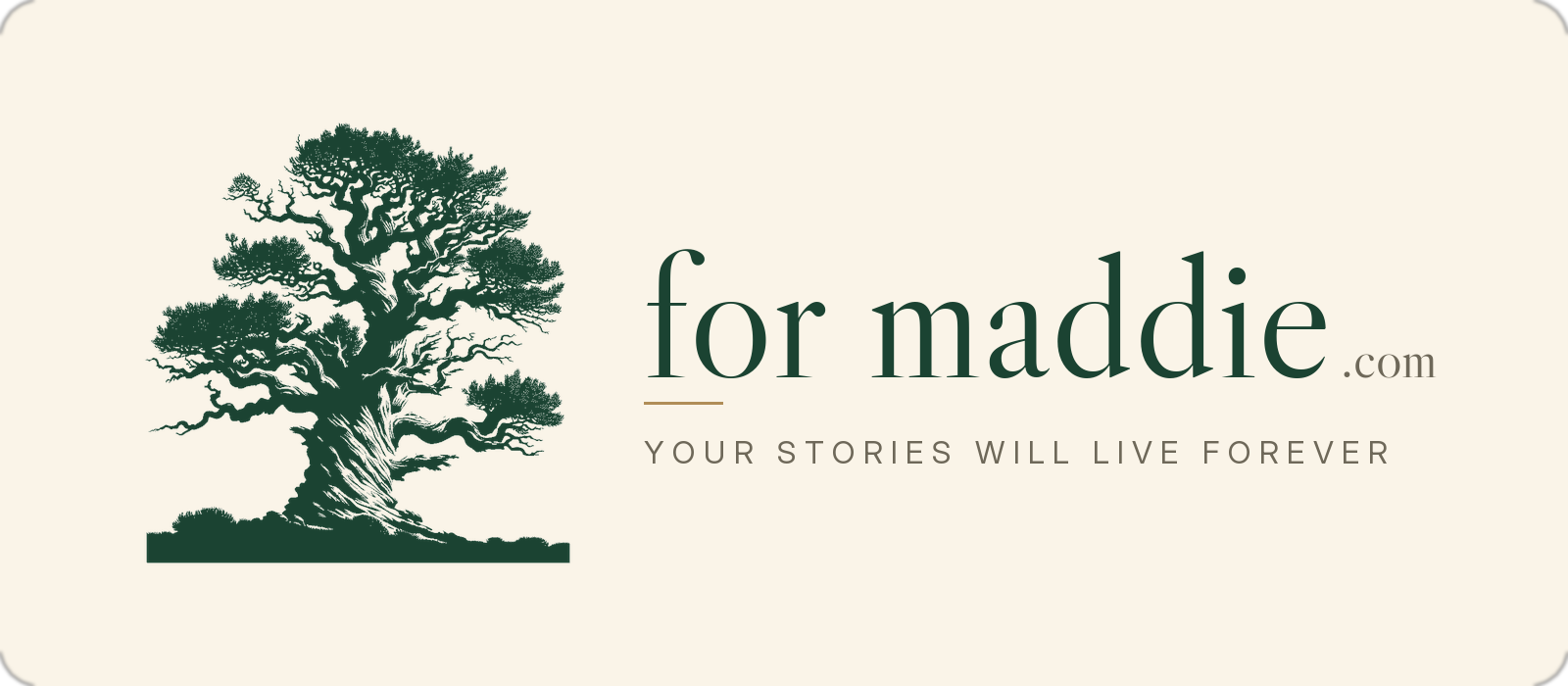 for maddie · your stories will live forever